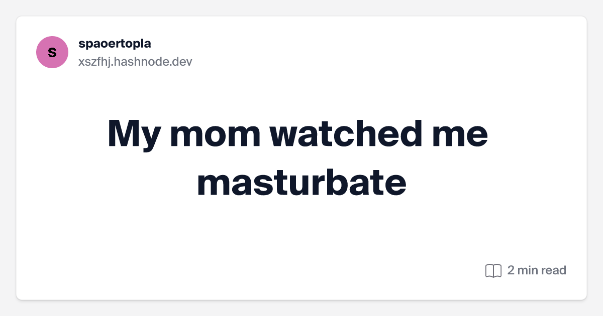 My Mom Watched Me Masturbate knox bangbros