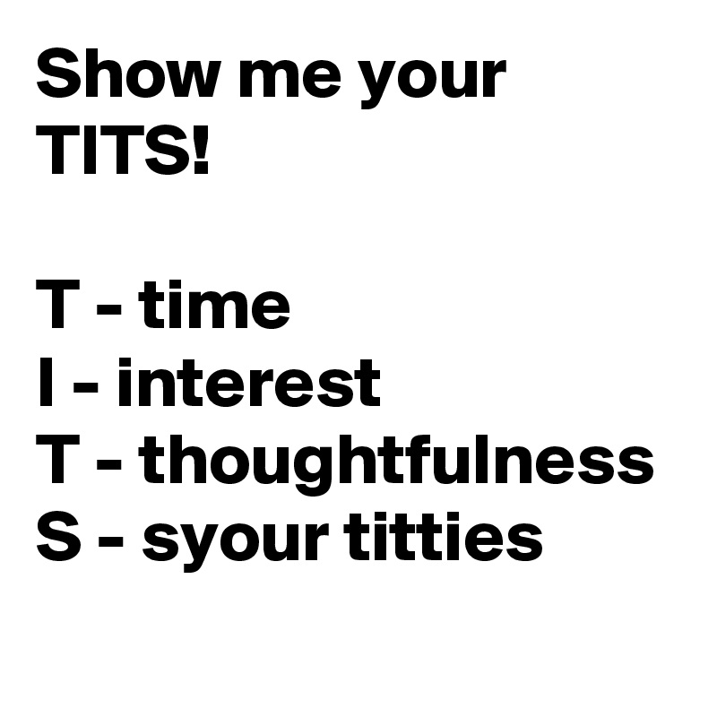 daymon barber recommends Show Your Tits