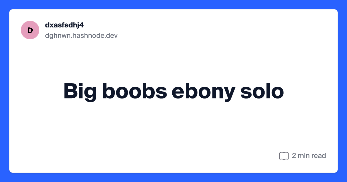 ct noraisah recommends Ebony Big Boobs Solo