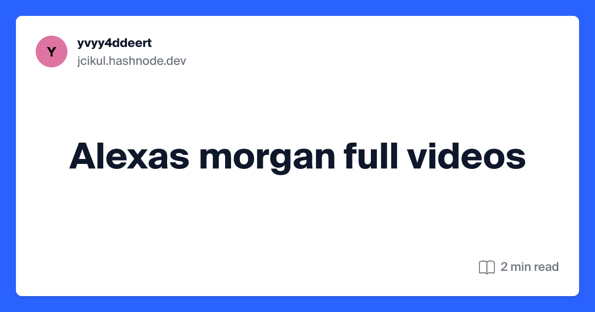 donald hazelton recommends alexas morgan videos pic