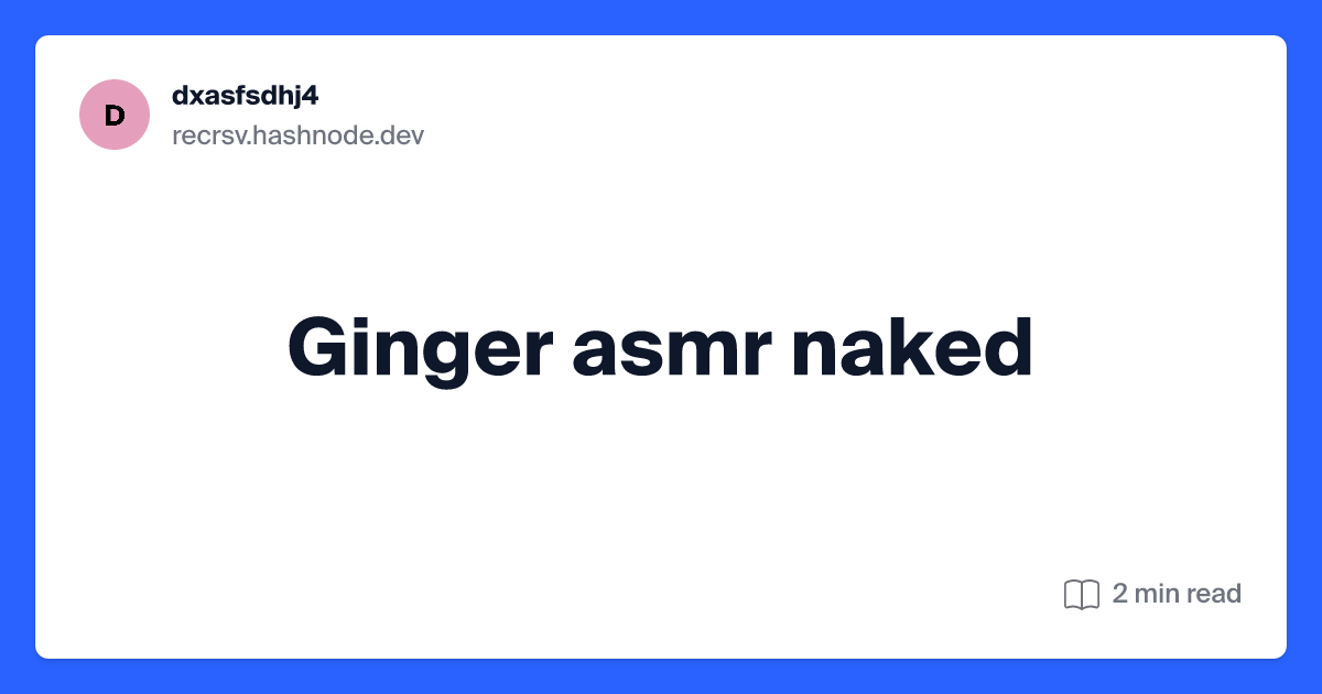 andrew warner recommends Ginger Asmr Naked